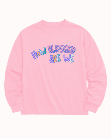 "How Blessed are We" Sweatshirt, Pink
