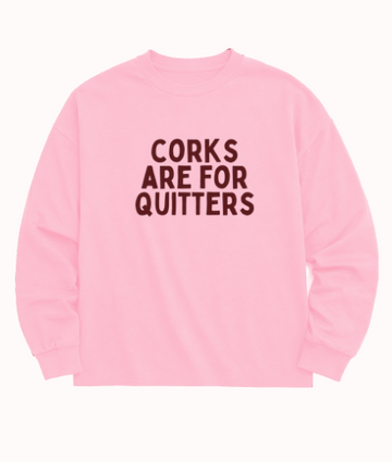 "Corks are for Quitters" Sweatshirt, Pink