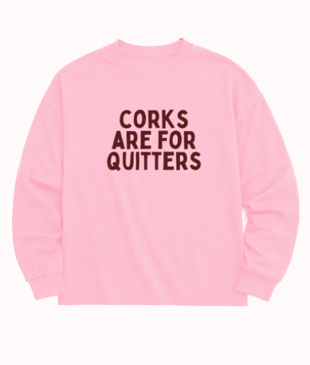 "Corks are for Quitters" Sweatshirt, Pink