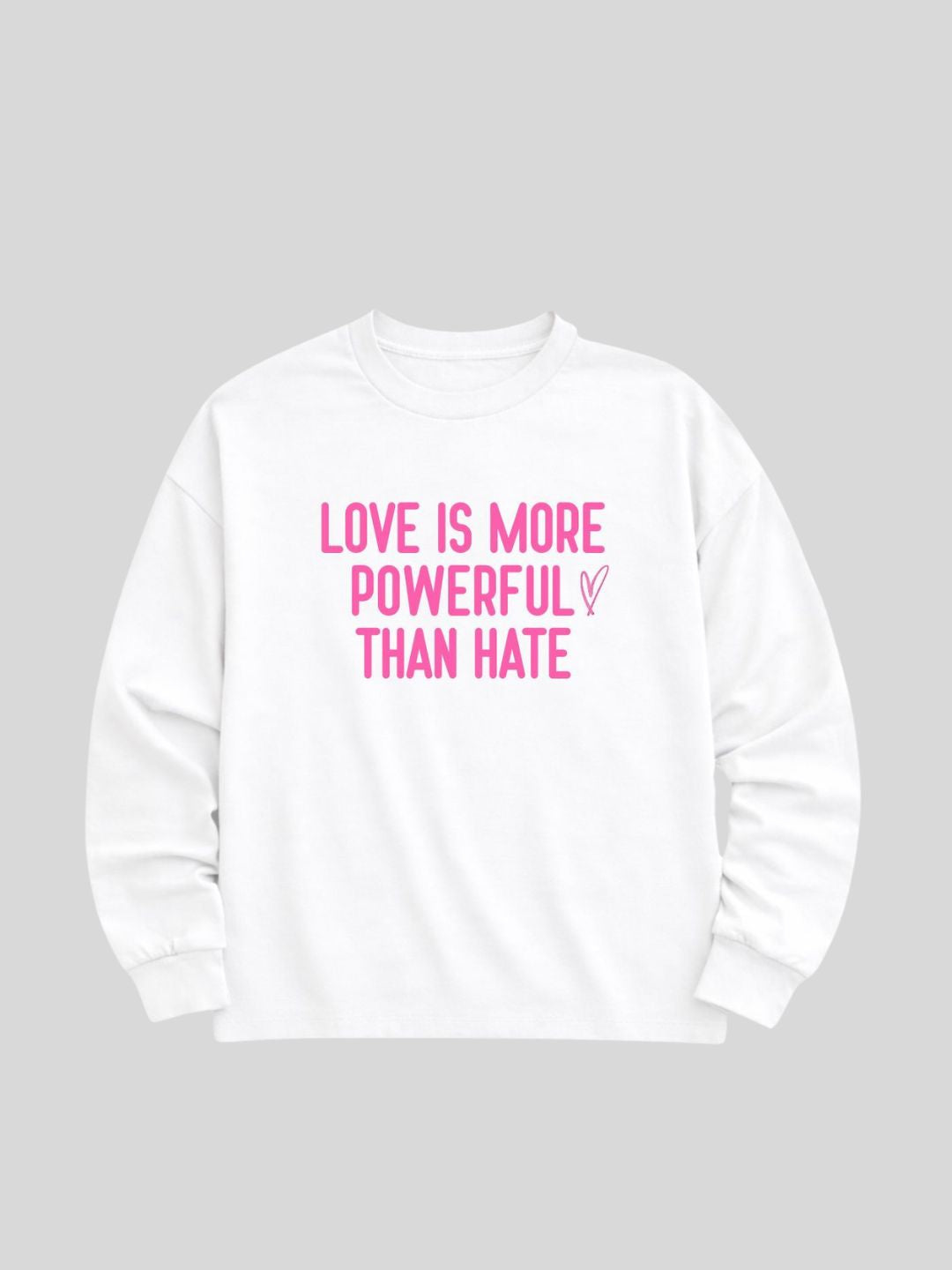 "Love is More Powerful" Light Weight Sweatshirt, White